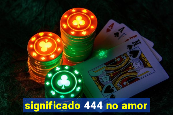 significado 444 no amor